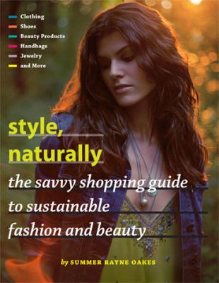 Style, naturally : the savvy shopping guide to sustainable fashion and beauty /