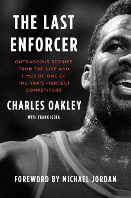 The last enforcer : outrageous stories from the life and times of one of the NBA's fiercest competitors /