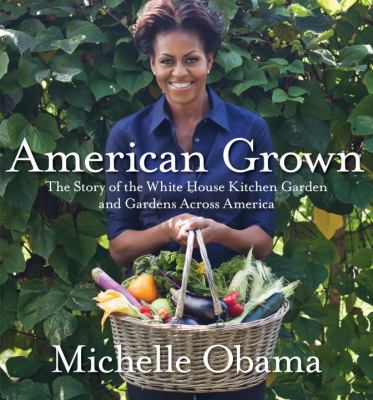 American grown : the story of the White House kitchen garden and gardens across America /