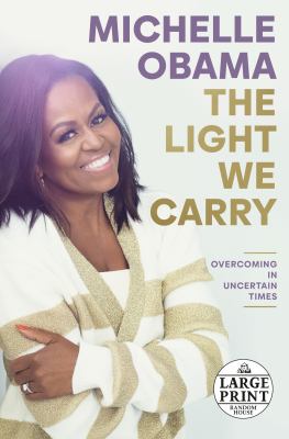 The light we carry : overcoming in uncertain times [large type] /