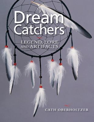 Dream catchers : legend, lore and artifacts /