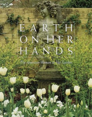 Earth on her hands : the American woman in her garden /