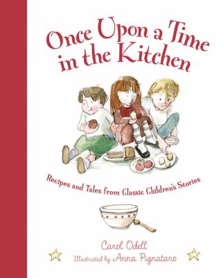 Once upon a time in the kitchen : recipes and tales from classic childrens stories /