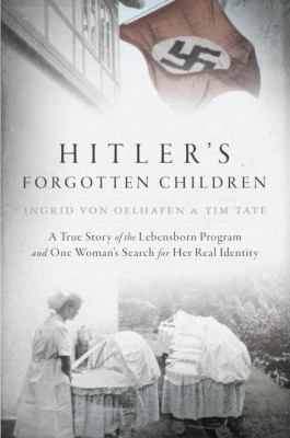 Hitler's forgotten children : a true story of the Lebensborn program and one woman's search for her real identity /