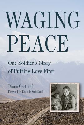 Waging peace : one soldiers story of putting love first /