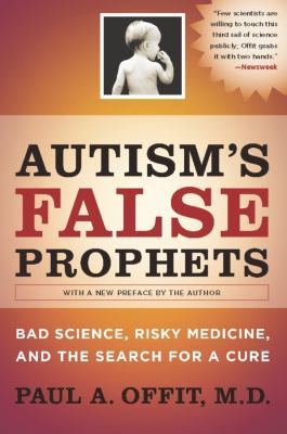 Autism's false prophets : bad science, risky medicine, and the search for a cure /