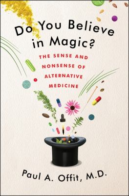 Do you believe in magic? : the sense and nonsense of alternative medicine /