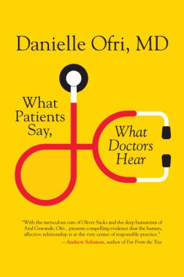 What patients say, what doctors hear : what doctors say, what patients hear /