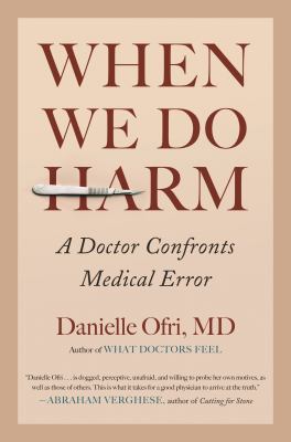 When we do harm : a doctor confronts medical error /