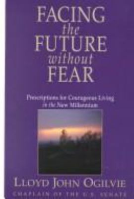 Facing the future without fear : [large type] : prescriptions for courageous living in the new millennium /