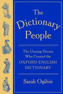 The dictionary people : the unsung heroes who created the Oxford English dictionary /