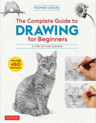 The complete guide to drawing for beginners : 21 step-by step lessons /