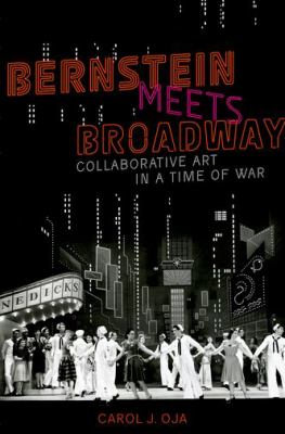 Bernstein meets Broadway : collaborative art in a time of war /