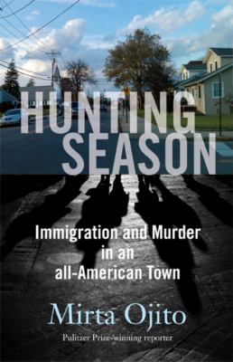 Hunting season : immigration and murder in an all-American town /