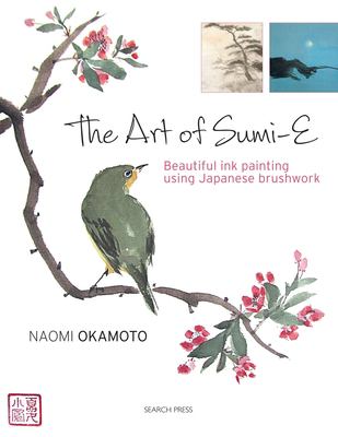 The art of sumi-e : beautiful ink painting using Japanese brushwork /