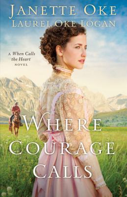 Where courage calls : when calls the heart novel [large type] /