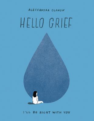 Hello grief : I'll be right with you /