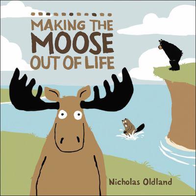 Making the moose out of life /