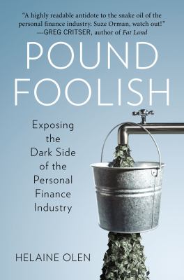 Pound foolish : exposing the dark side of the personal finance industry /