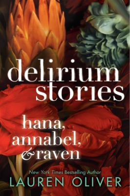 Delirium stories : Hana, Annabel, and Raven /