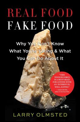 Real food fake food : why you don't know what you're eating & what you can do about it /