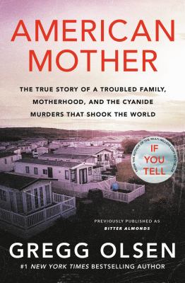American mother : the true story of a troubled family, motherhood, and the cyanide murders that shook the world /
