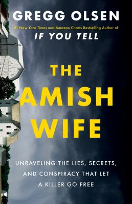 The Amish wife : unraveling the lies, secrets, and conspiracy that let a killer go free /