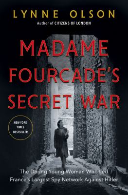 Madame Fourcade's secret war : the daring young woman who led France's largest spy network against Hitler /