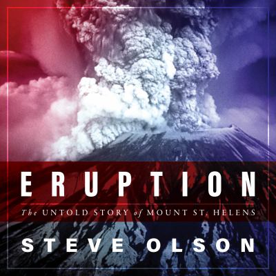Eruption [compact disc, unabridged] : the untold story of Mount St. Helens /