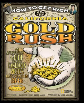 How to get rich in the California Gold Rush : an adventurer's guide to the fabulous riches discovered in 1848 ... /