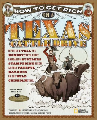 How to get rich on a Texas cattle drive : in which I tell the honest truth about rampaging rustlers, stampeding steers, and other fateful hazards on the wild Chisholm Trail /