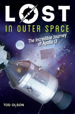 Lost in outer space : the incredible journey of Apollo 13 /