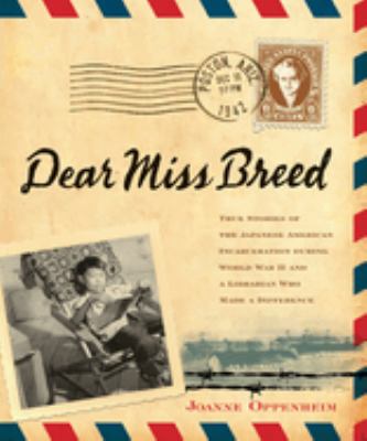 Dear Miss Breed : true stories of the Japanese American incarceration during World War II and a librarian who made a difference /