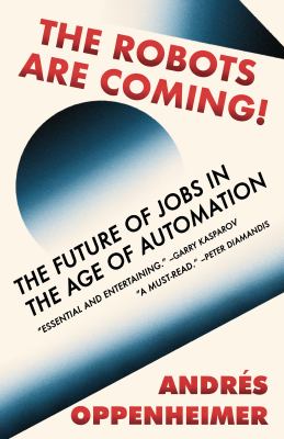 The robots are coming! : the future of jobs in the age of automation /