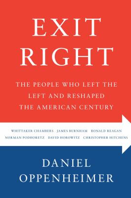 Exit right : the people who left the Left and reshaped the American century /