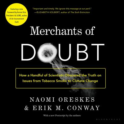Merchants of doubt [eaudiobook] : How a handful of scientists obscured the truth on issues from tobacco smoke to global warming.