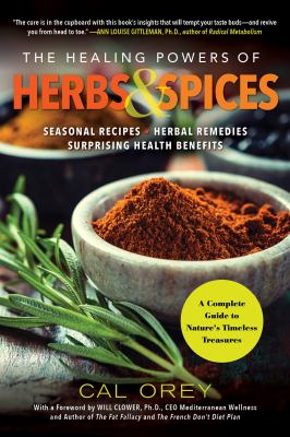 The healing powers of herbs and spices : a complete guide to nature's most magical medicine /