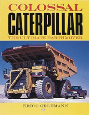 Colossal Caterpillar : the ultimate earthmover /
