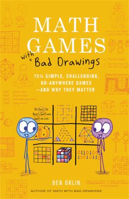 Math games with bad drawings : 75 1/4 simple, challenging, go-anywhere games--and why they matter /