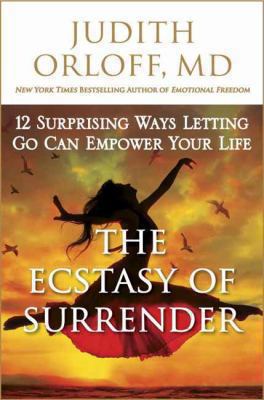 The ecstasy of surrender : 12 surprising ways letting go can empower your life /