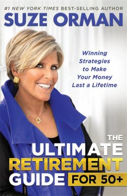 The ultimate retirement guide for 50+ : winning strategies to make your money last a lifetime /