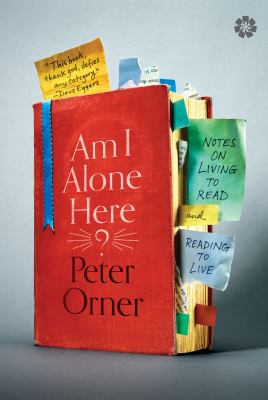 Am I alone here? : notes on living to read and reading to live /