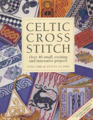 Celtic cross stitch : over 40 small, exciting and innovative projects /