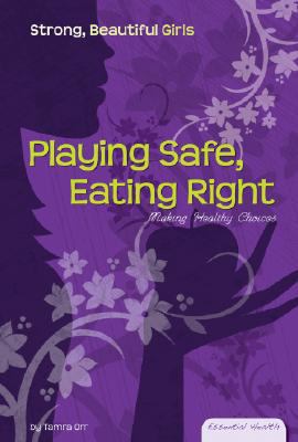 Playing safe, eating right : making healthy choices /