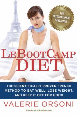 Lebootcamp diet : the scientifically proven French method to eat well, lose weight, and keep it off for good /