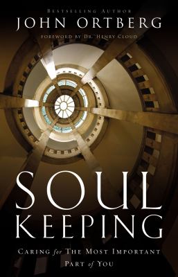 Soul keeping : caring for the most important part of you /