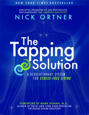 The tapping solution : a revolutionary system for stress-free living /