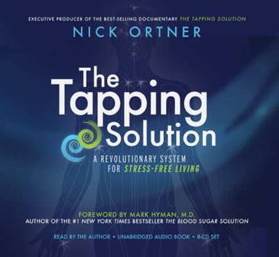 The tapping solution [compact disc, unabridged] : a revolutionary system for stress-free living /
