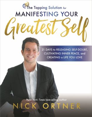 The tapping solution for manifesting your greatest self : a 21-day journey to creating your most fulfilling, rewarding life /