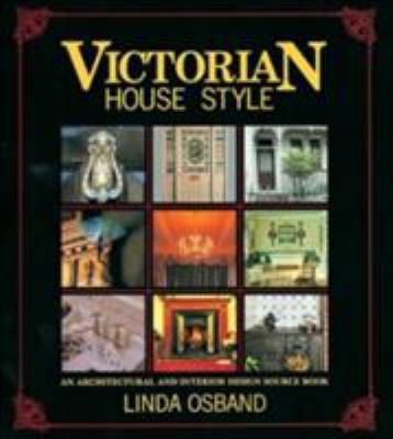 Victorian house style : an architectural and interior design source book /